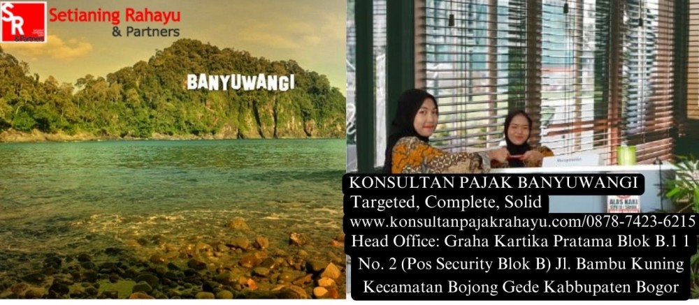 Pentingnya Asistensi Pajak SPT untuk Perusahaan di Banyuwangi: Layanan Terbaik dari KonsultanPajakRahayu.com