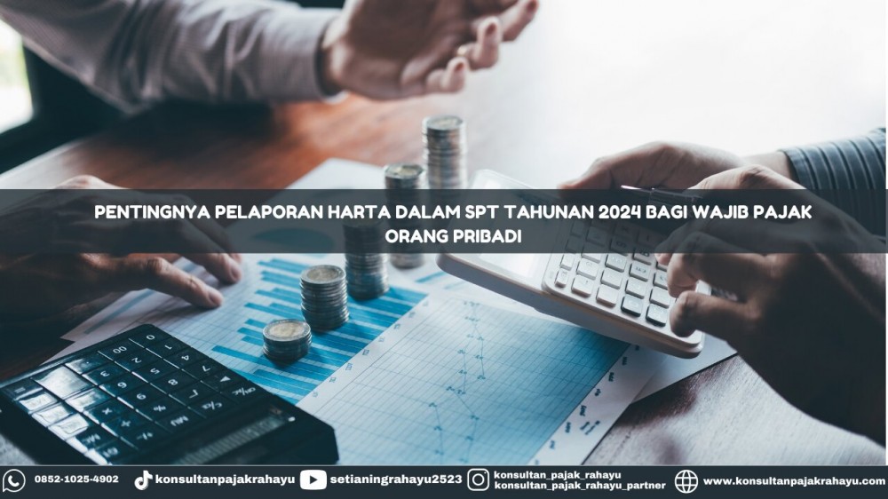 Pentingnya Pelaporan Harta dalam SPT Tahunan 2024 Bagi Wajib Pajak Orang Pribadi