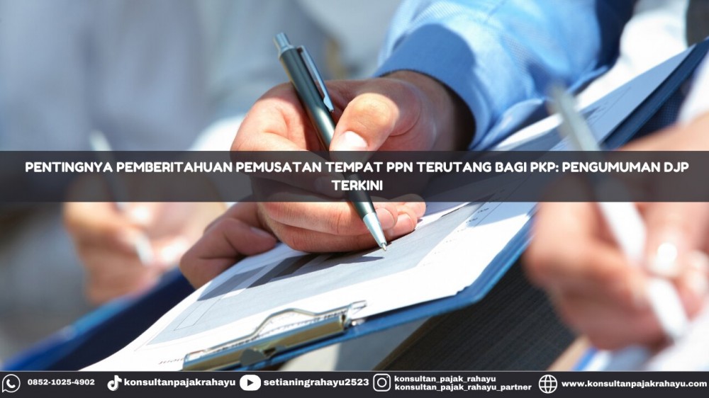Pentingnya Pemberitahuan Pemusatan Tempat PPN Terutang bagi PKP: Pengumuman DJP Terkini