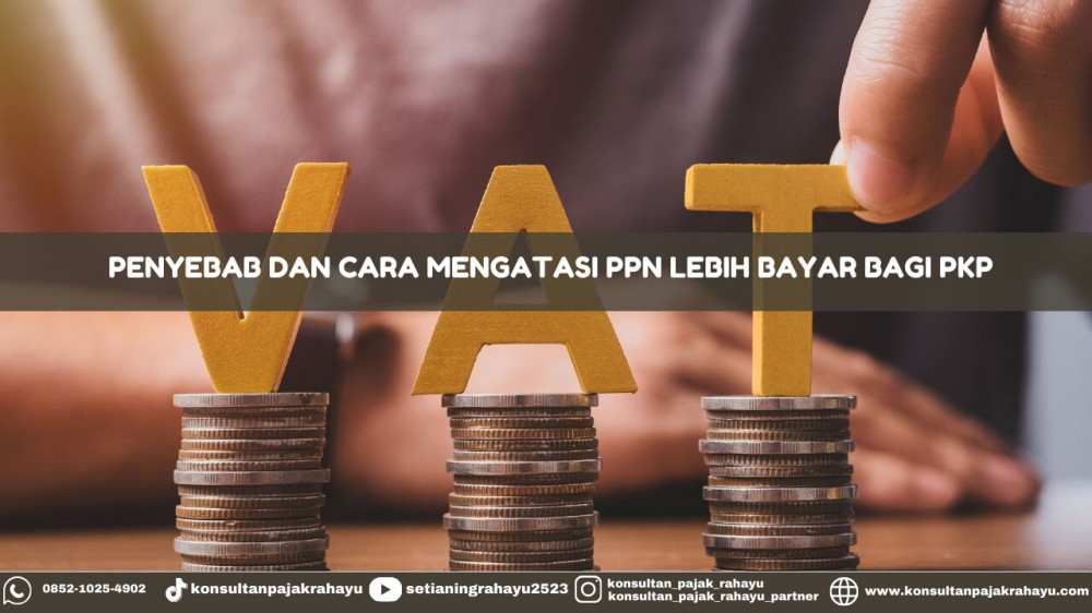 Penyebab dan Cara Mengatasi PPN Lebih Bayar bagi PKP