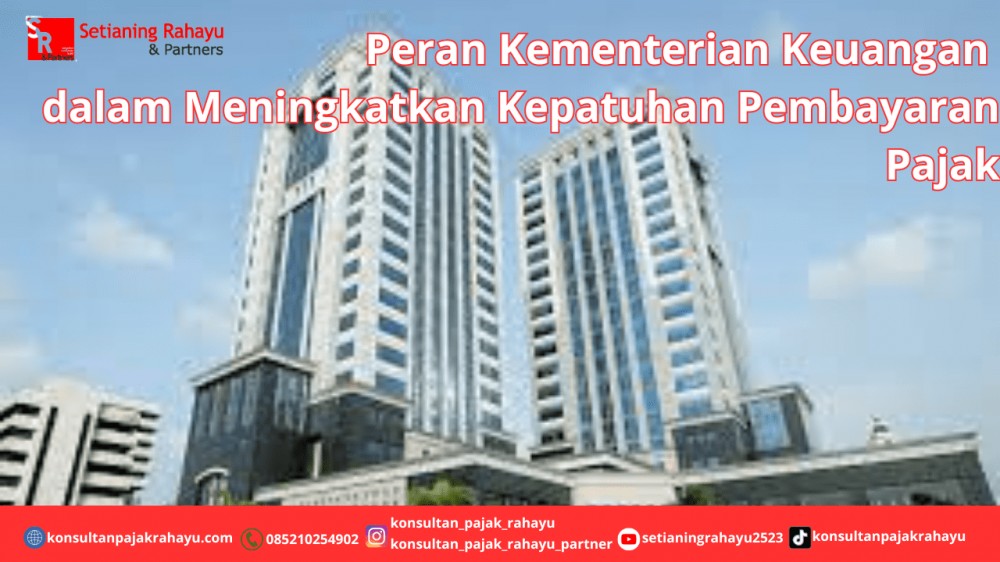 Peran Kementerian Keuangan dalam Meningkatkan Kepatuhan Pembayaran Pajak