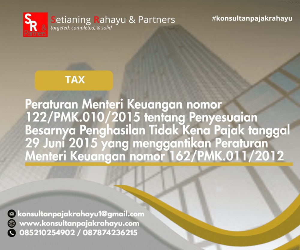 Peraturan Menteri Keuangan nomor 122/PMK.010/2015 tentang Penyesuaian Besarnya Penghasilan Tidak Kena Pajak tanggal 29 Juni 2015 yang menggantikan Peraturan Menteri Keuangan nomor 162/PMK.011/2012