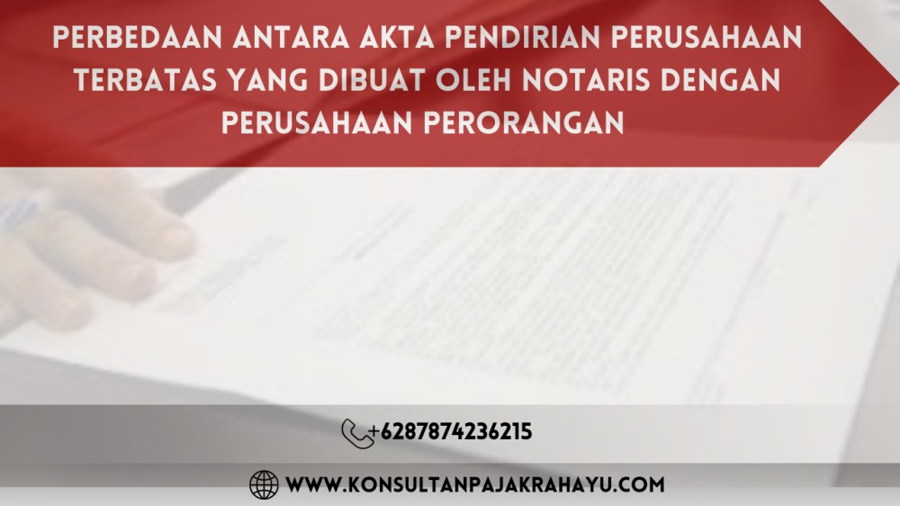 Perbedaan antara akta pendirian perusahaan terbatas yang dibuat oleh notaris dengan perusahaan perorangan