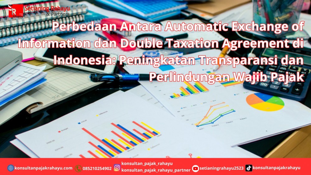 Perbedaan Antara Automatic Exchange of Information dan Double Taxation Agreement di Indonesia: Peningkatan Transparansi dan Perlindungan Wajib Pajak