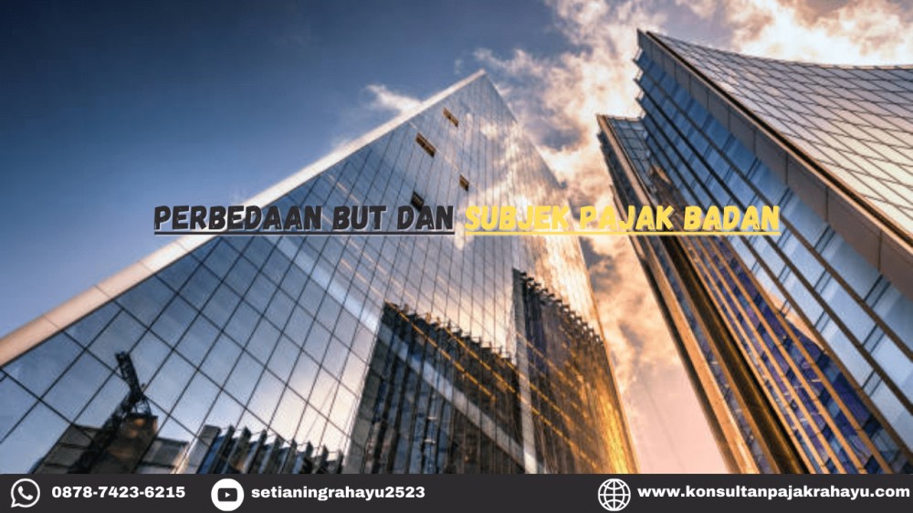 Perbedaan BUT dan Subjek Pajak Badan