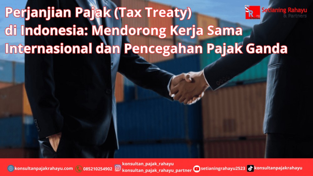 Perjanjian Pajak (Tax Treaty) di Indonesia: Mendorong Kerja Sama Internasional dan Pencegahan Pajak Ganda