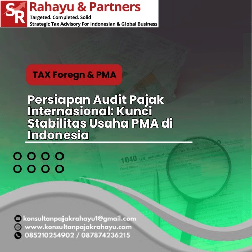 Persiapan Audit Pajak Internasional: Kunci Stabilitas Usaha PMA di Indonesia