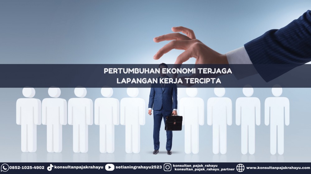 Pertumbuhan Ekonomi Terjaga, Lapangan Kerja Tercipta