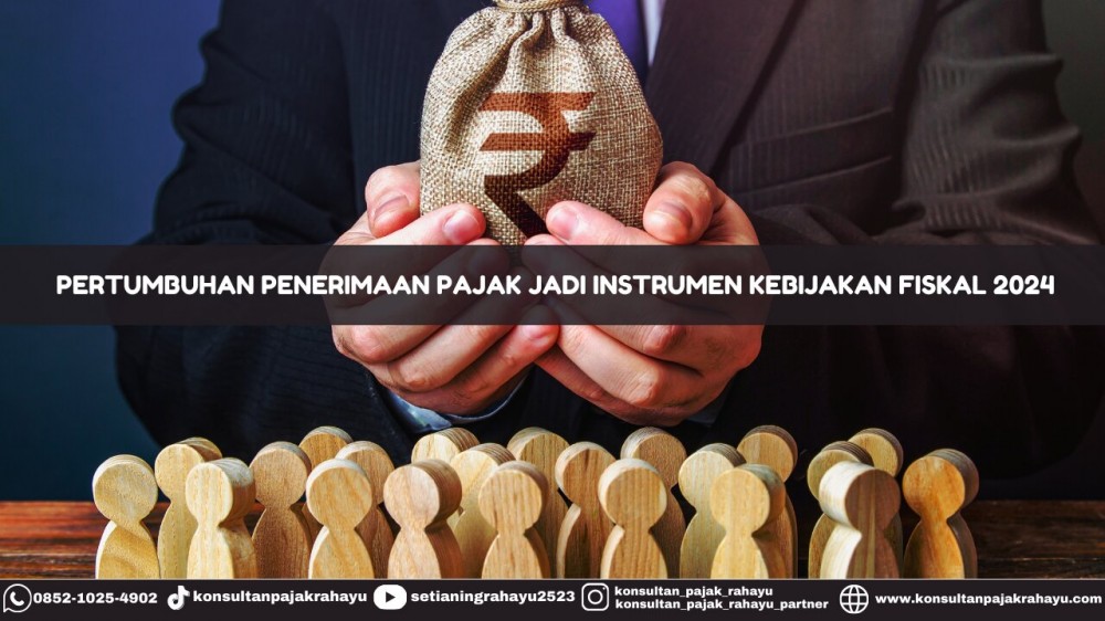 Pertumbuhan Penerimaan Pajak jadi Instrumen Kebijakan Fiskal 2024
