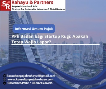 PPh Badan bagi Startup Rugi: Apakah Tetap Wajib Lapor?