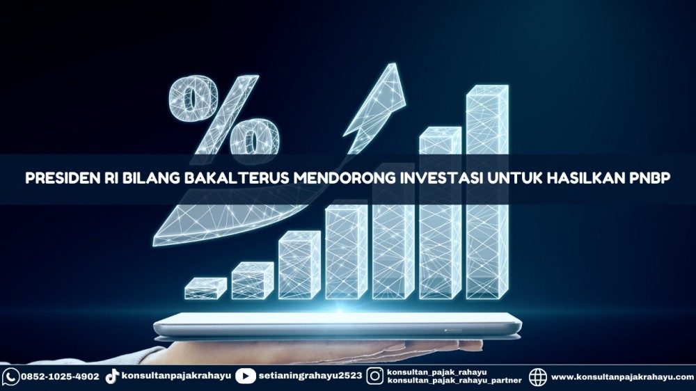 Presiden RI Bilang Bakal Terus Mendorong Investasi Untuk Hasilkan PNBP