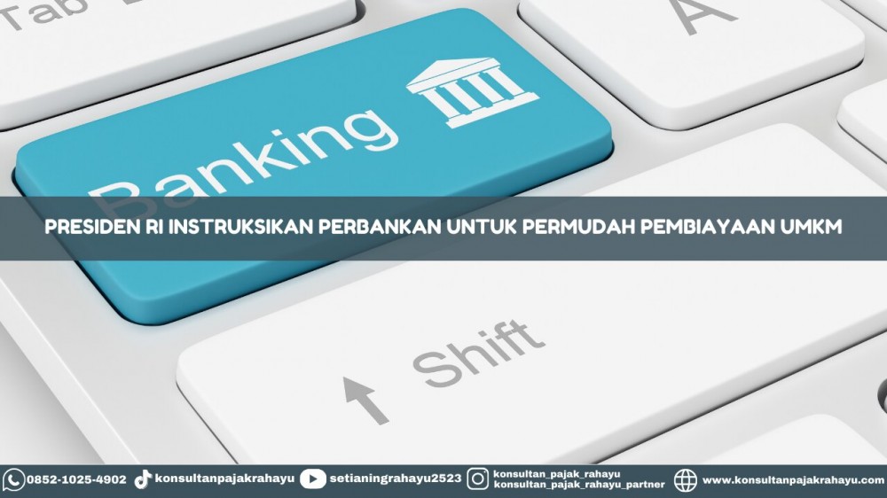 Presiden RI Instruksikan Perbankan Untuk Permudah Pembiayaan UMKM