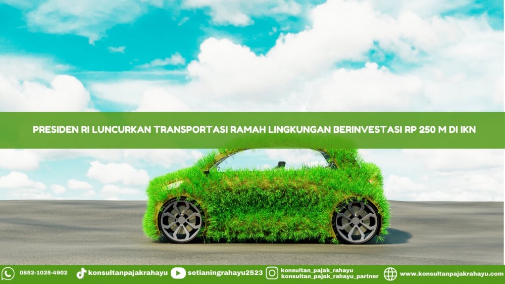 Presiden RI Luncurkan Transportasi Ramah Lingkungan Berinvestasi Rp 250 M di IKN