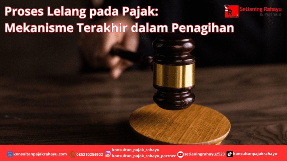 Proses Lelang pada Pajak: Mekanisme Terakhir dalam Penagihan