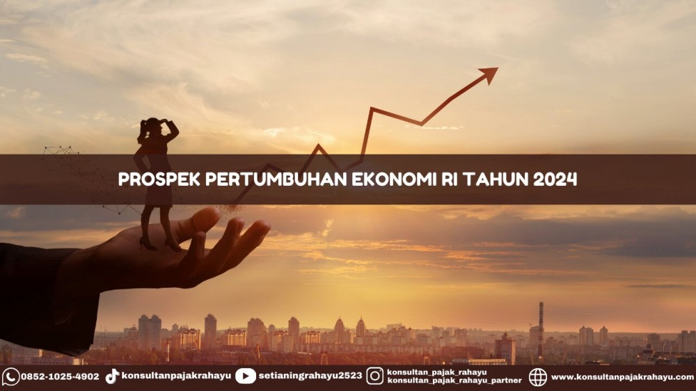 Prospek Pertumbuhan Ekonomi RI Tahun 2024