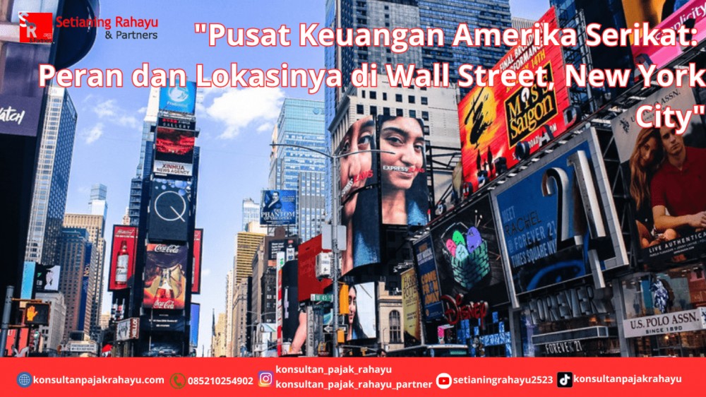 Pusat Keuangan Amerika Serikat: Peran dan Lokasinya di Wall Street, New York City