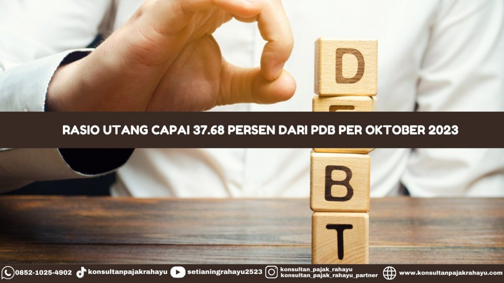 Rasio Utang Capai 37.68 Persen dari PDB Per Oktober 2023
