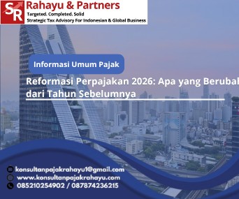Reformasi Perpajakan 2026: Apa yang Berubah dari Tahun Sebelumnya