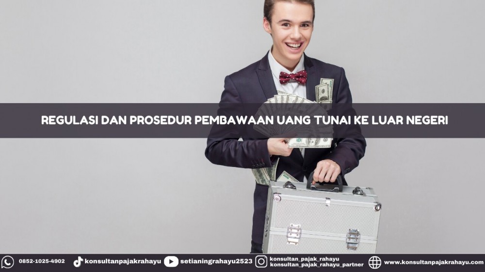 Regulasi dan Prosedur Pembawaan Uang Tunai ke Luar Negeri