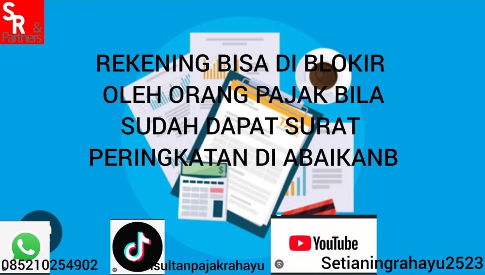 Rekening bisa di blokir oleh orang pajak bila sudah dapat surat peringatan di abaikan