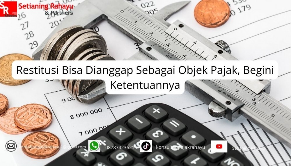 Restitusi Bisa Dianggap Sebagai Objek Pajak, Begini Ketentuannya