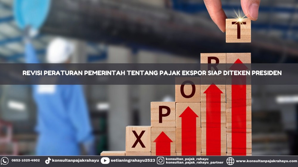 Revisi Peraturan Pemerintah tentang Pajak Ekspor Siap Diteken Presiden