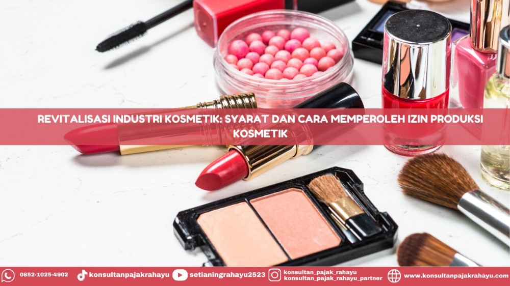 Revitalisasi Industri Kosmetik: Syarat dan Cara Memperoleh Izin Produksi Kosmetik