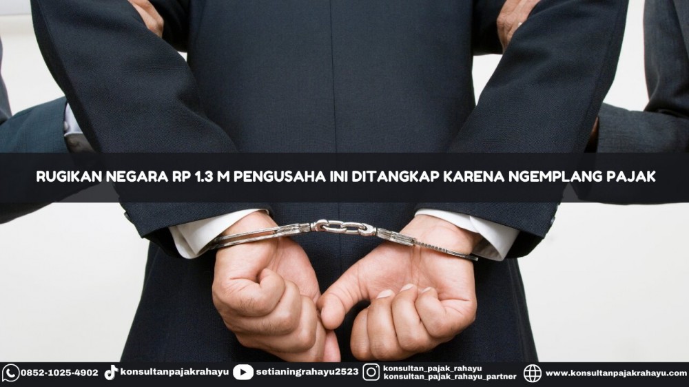 Rugikan Negara Rp 1.3M Pengusaha Ini Ditangkap Karena Ngemplang Pajak