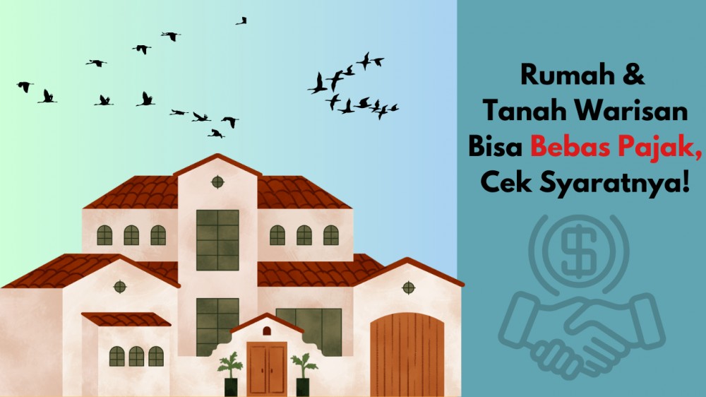 Rumah & Tanah Warisan Bisa Bebas Pajak, Cek Syaratnya!