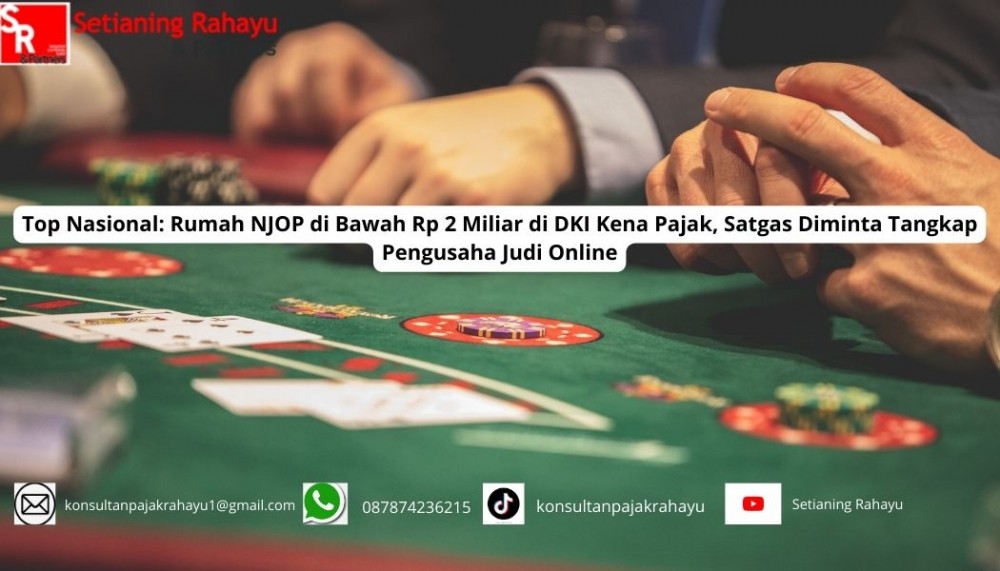 Rumah NJOP di Bawah Rp 2 Miliar di DKI Kena Pajak: Satgas Diminta Tangkap Pengusaha Judi Online