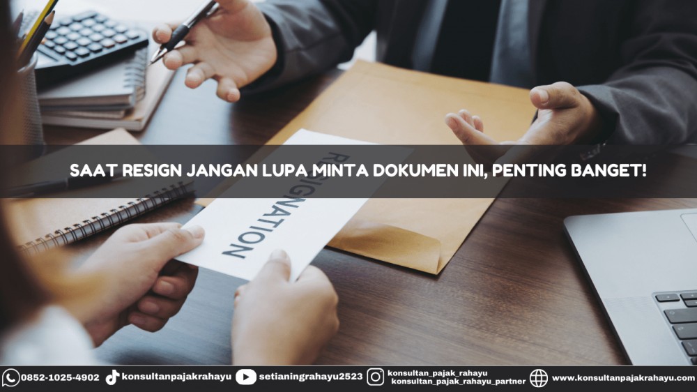 Saat Resign Jangan Lupa Minta Dokumen Ini, Penting Banget!