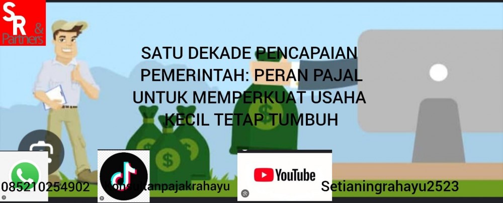 Satu Dekade Pencapaian Pemerintah: Peran Pajak untuk Memperkuat Usaha Kecil Tetap Tumbuh