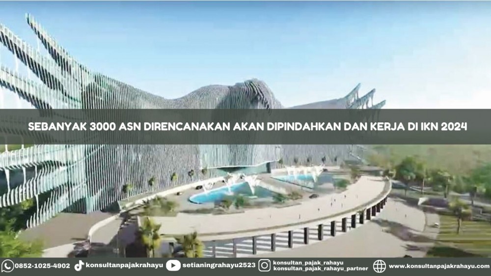 Sebanyak 3000 ASN Direncanakan Akan Dipindahkan dan Kerja di IKN 2024