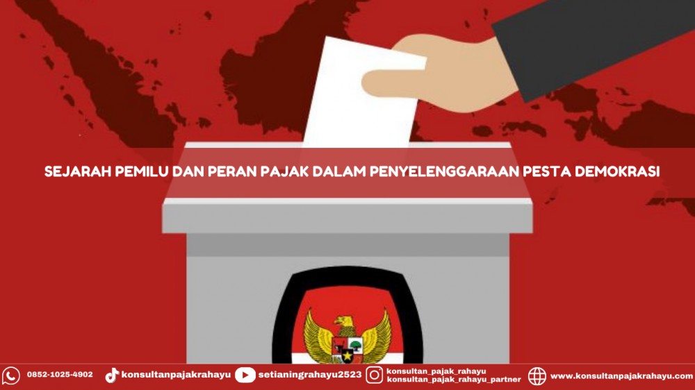 Sejarah Pemilu dan Peran Pajak Dalam Penyelenggaraan Pesta Demokrasi