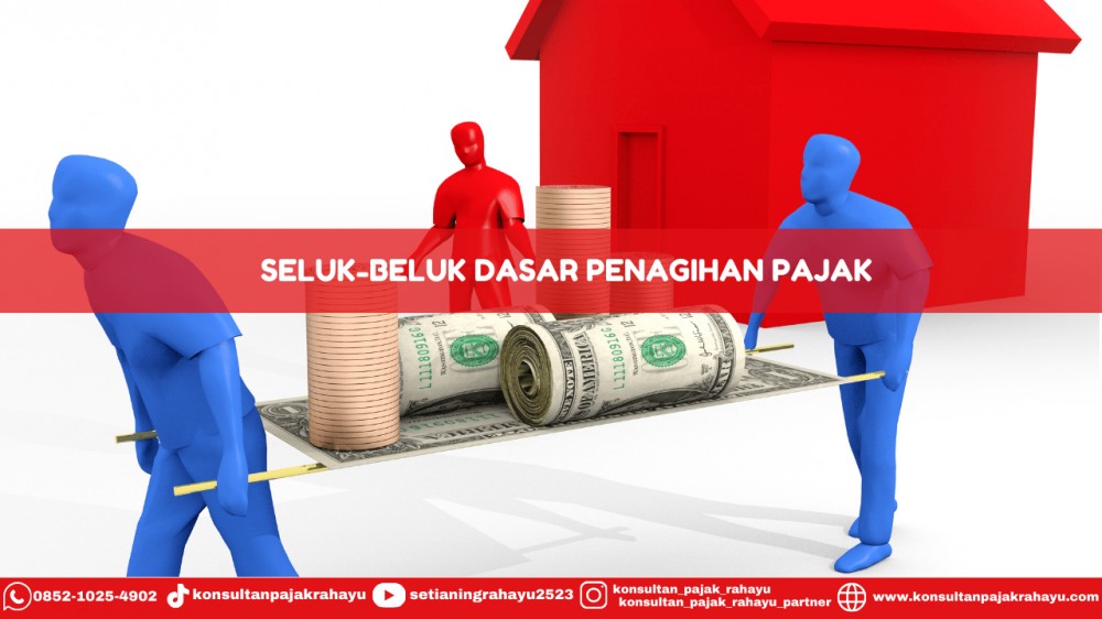 Seluk-Beluk Dasar Penagihan Pajak