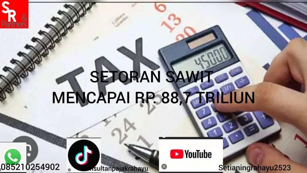 Setoran sawit mencapai Rp. 88,7 Triliun