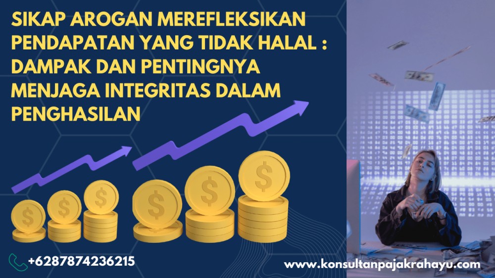 Sikap Arogan Merefleksikan Pendapatan yang Tidak Halal: Dampak dan Pentingnya Menjaga Integritas dalam Penghasilan