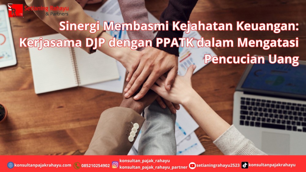 Sinergi Membasmi Kejahatan Keuangan: Kerjasama DJP dengan PPATK dalam Mengatasi Pencucian Uang