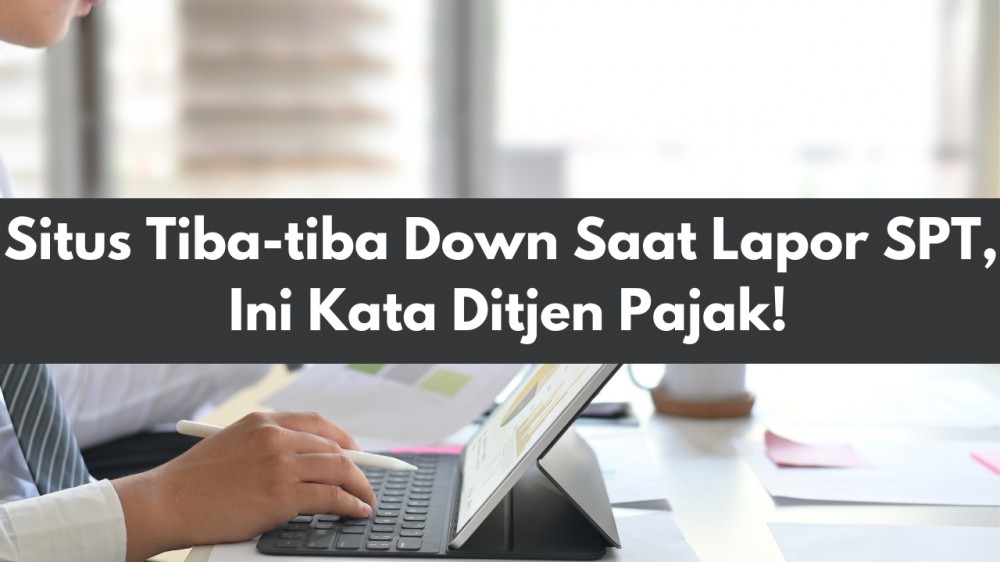 Situs Tiba-tiba Down Saat Lapor SPT, Ini Kata Ditjen Pajak!