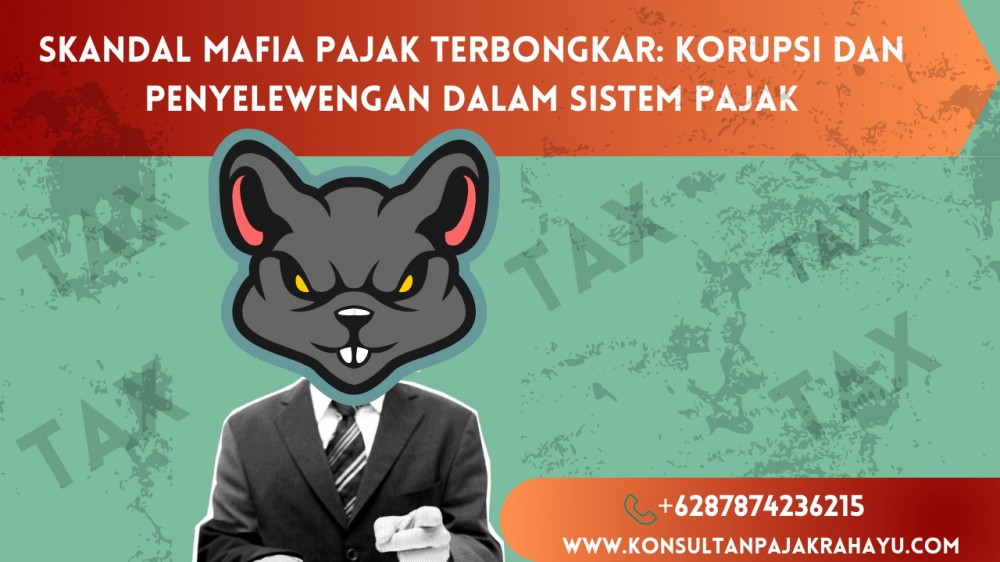 Skandal Mafia Pajak Terbongkar: Korupsi dan Penyelewengan dalam Sistem Pajak