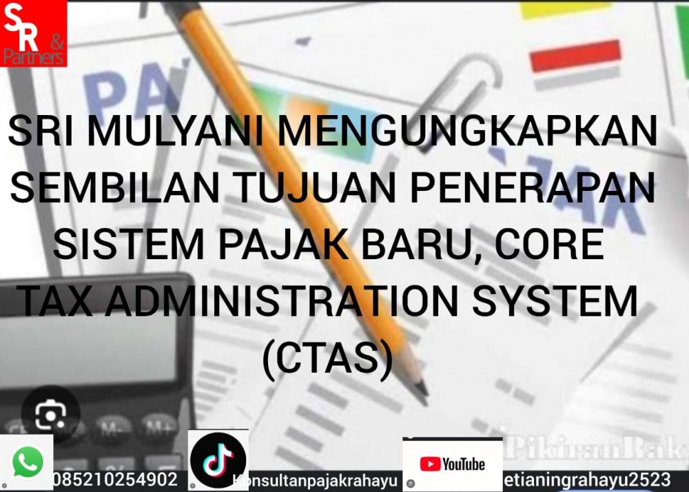 Sri Mulyani mengungkap sembilan tujuan penerapan sistem pajak baru, Core Tax Administration System (CTAS),