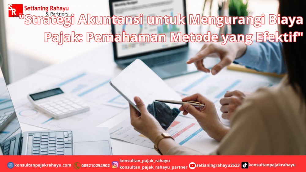 Strategi Akuntansi untuk Mengurangi Biaya Pajak: Pemahaman Metode yang Efektif