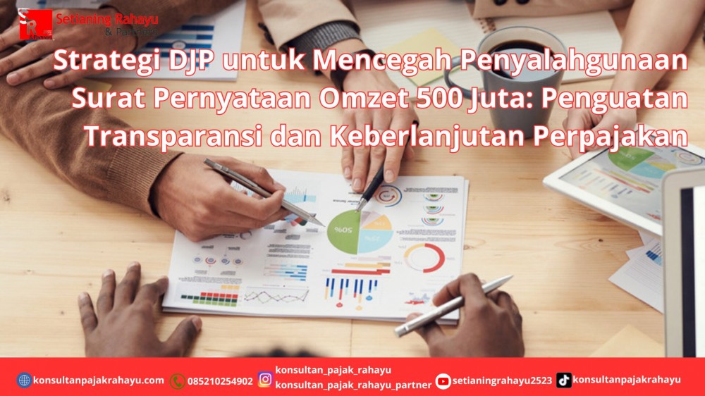 Strategi DJP untuk Mencegah Penyalahgunaan Surat Pernyataan Omzet 500 Juta: Penguatan Transparansi dan Keberlanjutan Perpajakan