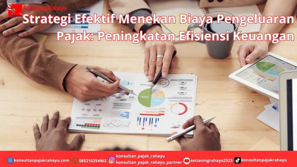 Strategi Efektif Menekan Biaya Pengeluaran Pajak: Peningkatan Efisiensi Keuangan