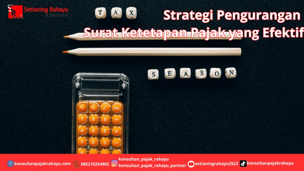 Strategi Pengurangan Surat Ketetapan Pajak yang Efektif