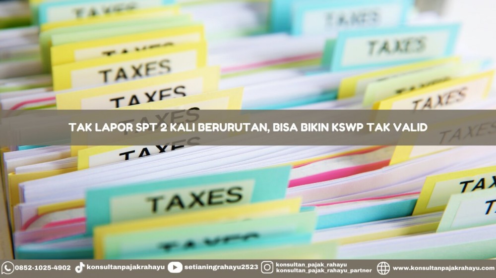 Tak Lapor SPT 2 Kali Berurutan, Bisa Bikin KSWP Tak Valid