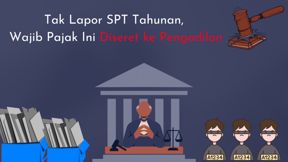 Tak Lapor SPT Tahunan, Wajib Pajak Ini Diseret ke Pengadilan