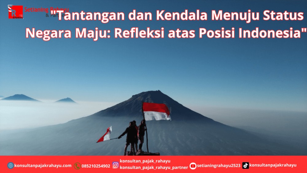 Tantangan dan Kendala Menuju Status Negara Maju: Refleksi atas Posisi Indonesia