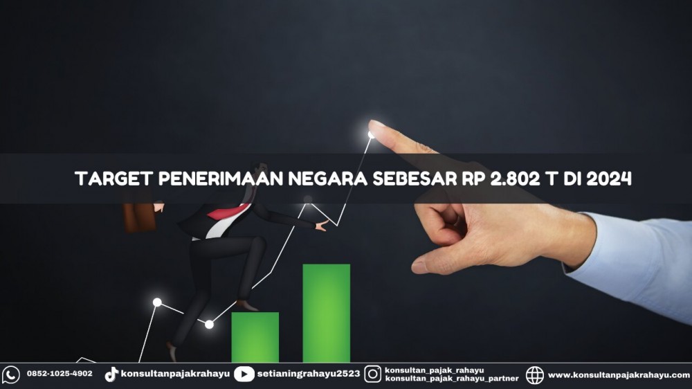 Target Penerimaan Negara Sebesar Rp 2.802 T di 2024