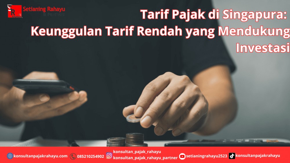 Tarif Pajak di Singapura: Keunggulan Tarif Rendah yang Mendukung Investasi
